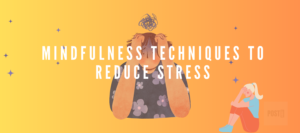 Read more about the article Mindfulness Techniques to Reduce Stress